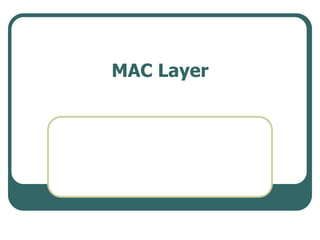 MAC Layer
 