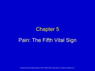 Chapter 5

Pain: The Fifth Vital Sign




Elsevier items and derived items © 2010, 2006, 2002 by Saunders, an imprint of Elsevier Inc.
 