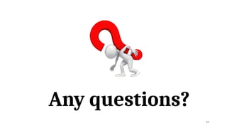 34
Any questions?
 