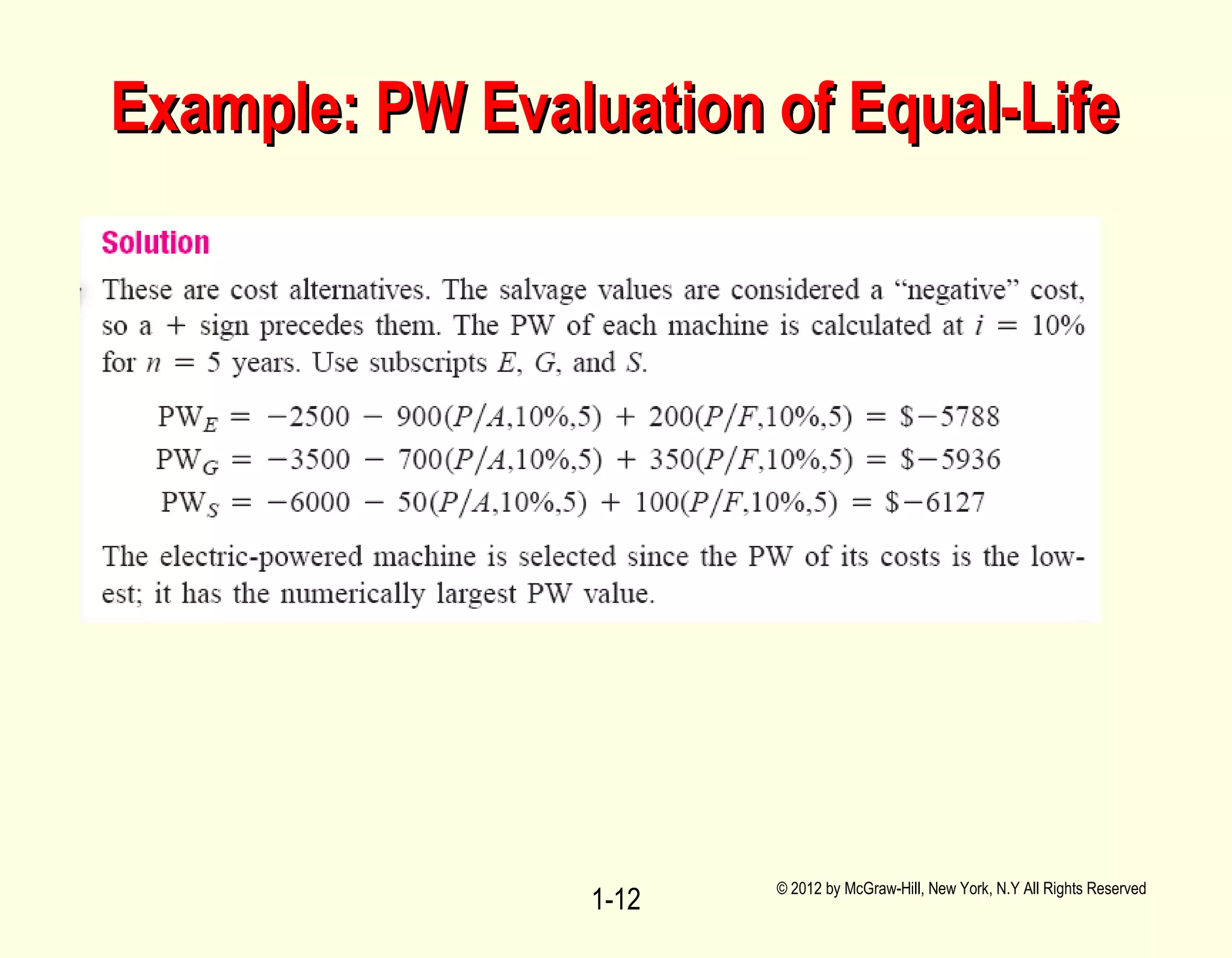 © 2012 by McGraw-Hill, New York, N.Y All Rights Reserved
1-12
Example: PW Evaluation of Equal-LifeExample: PW Evaluation of Equal-Life
 
