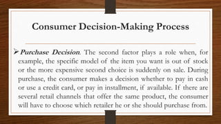 Consumer Decision-Making Process
Purchase Decision. The second factor plays a role when, for
example, the specific model ...