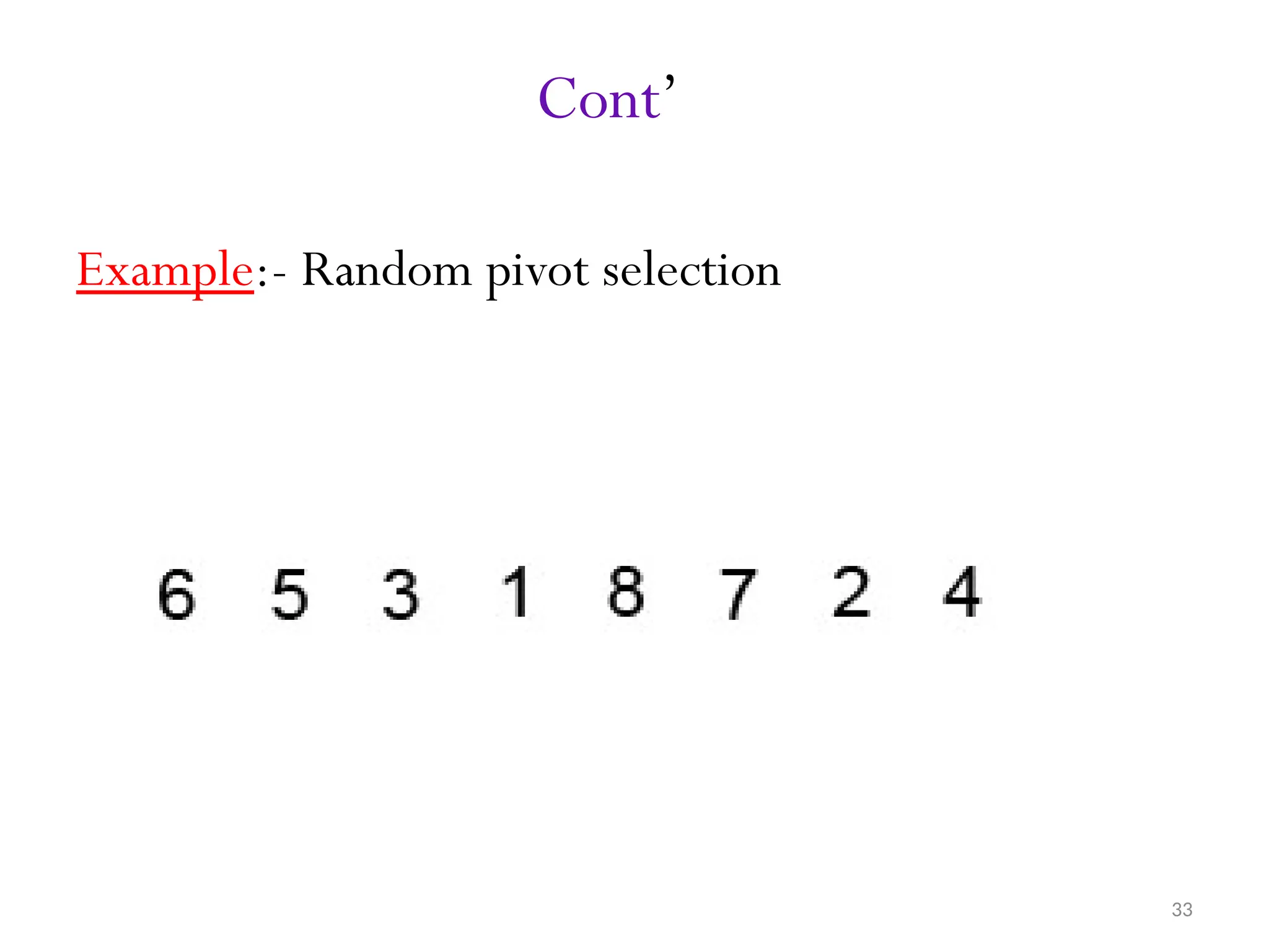 33 Cont’ Example:- Random pivot selection 