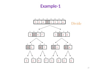 27
Example-1
1 2 3 4 5 6 7 8
Divide
6
2
3
1
7
4
2
5
1 2 3 4
7
4
2
5
5 6 7 8
6
2
3
1
1 2
2
5
3 4
7
4
5 6
3
1
7 8
6
2
1
5
2
2
3
4
4
7 1
6
3
7
2
8
6
5
 