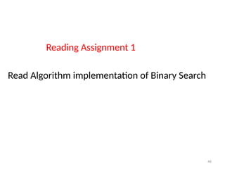 46
Reading Assignment 1
Read Algorithm implementation of Binary Search
 
