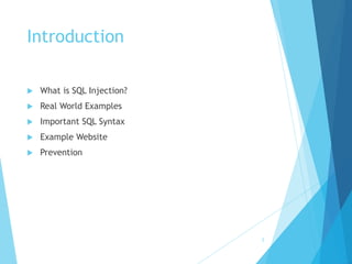 Introduction
 What is SQL Injection?
 Real World Examples
 Important SQL Syntax
 Example Website
 Prevention
2
 