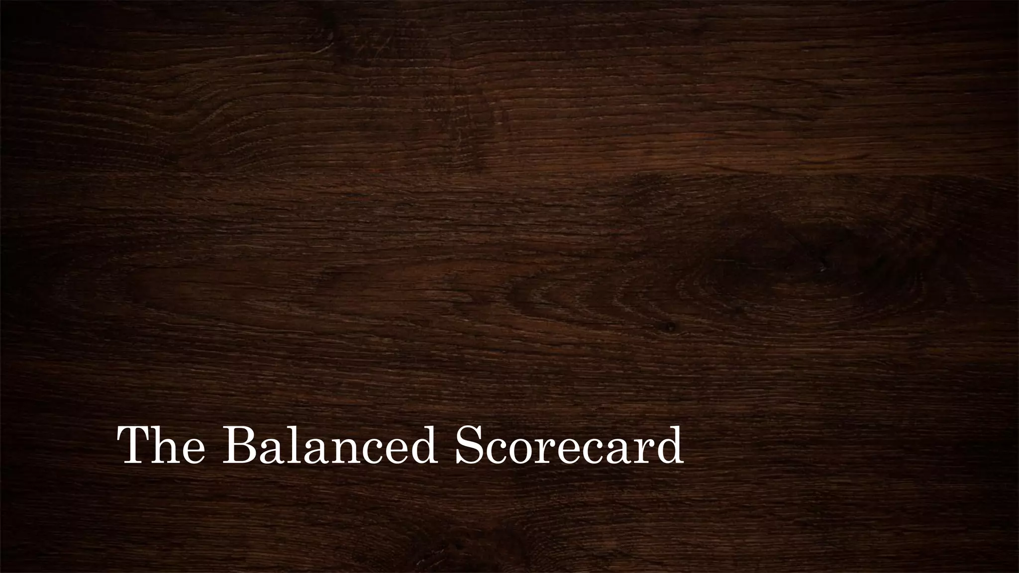 The Balanced Scorecard
 