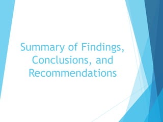 Summary of Findings,
Conclusions, and
Recommendations
 