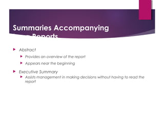 Summaries Accompanying
Long Reports
 Abstract
 Provides an overview of the report
 Appears near the beginning
 Executive Summary
 Assists management in making decisions without having to read the
report
Copyright © 2017, 2014, 2011 by Pearson Education, Inc.
All rights reserved.
 