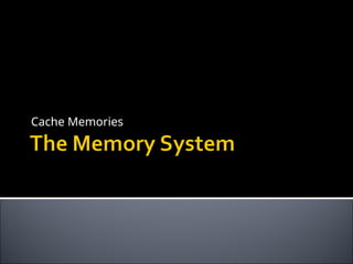 Cache Memories
 