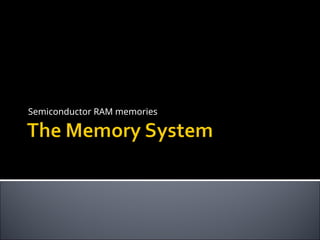 Semiconductor RAM memories
 