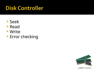  Seek
 Read
 Write
 Error checking
 