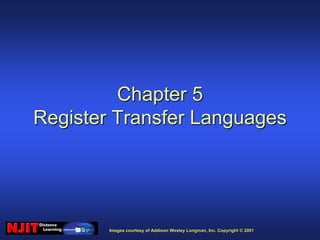 Images courtesy of Addison Wesley Longman, Inc. Copyright © 2001
Chapter 5
Register Transfer Languages
 