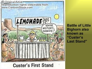 Battle of Little Bighorn also known as “Custer’s Last Stand” 