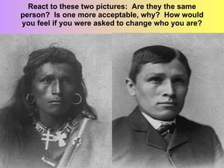 React to these two pictures:  Are they the same person?  Is one more acceptable, why?  How would you feel if you were asked to change who you are? 