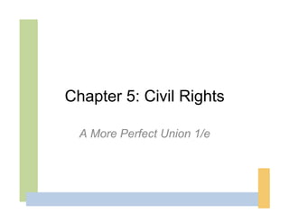 Chapter 5: Civil Rights

  A More Perfect Union 1/e
 