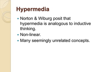 HypermediaNorton & Wiburg posit that hypermedia is analogous to inductive thinking.Non-linear.Many seemingly unrelated concepts.