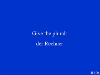 Give the plural: der Rechner B 100 