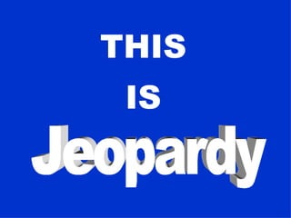 THIS   IS   Jeopardy 