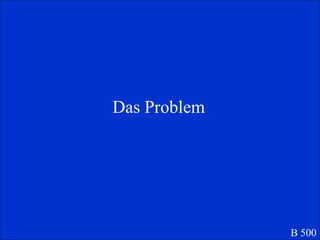 Das Problem B 500 