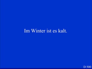 Im Winter ist es kalt. D 500 