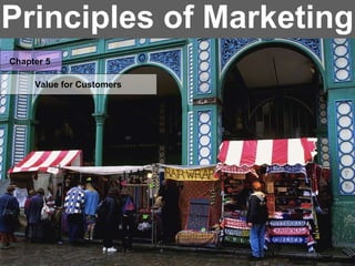 Principles of Marketing Chapter 5 Value for Customers 