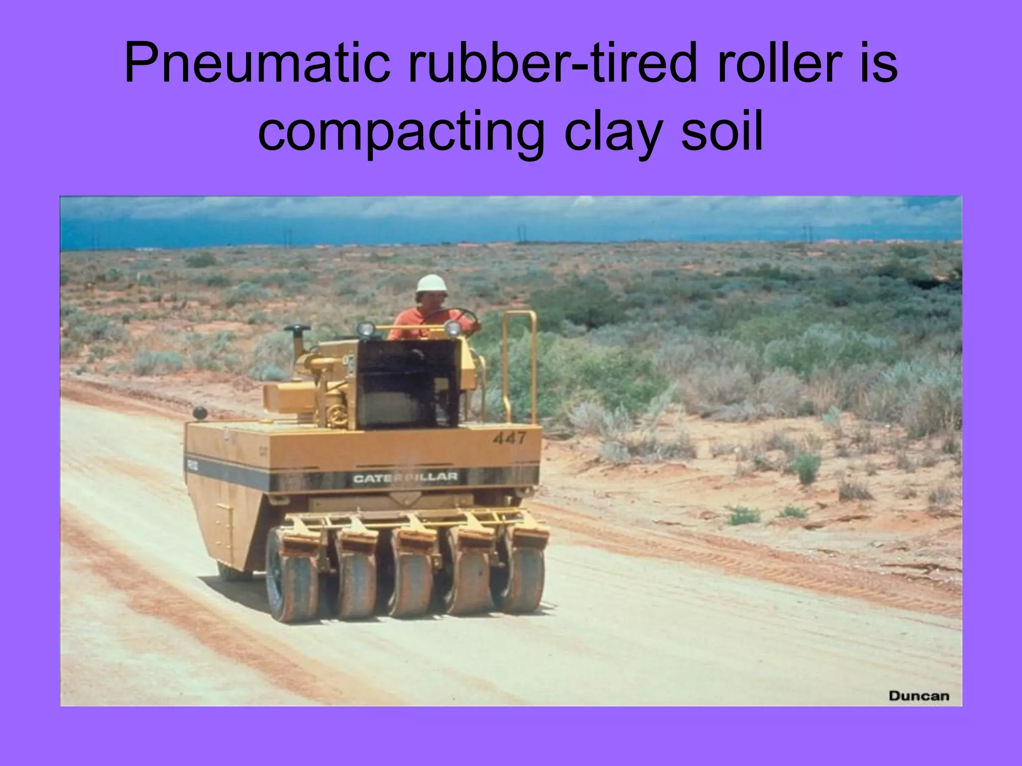 Pneumatic rubber-tired roller is
compacting clay soil
 