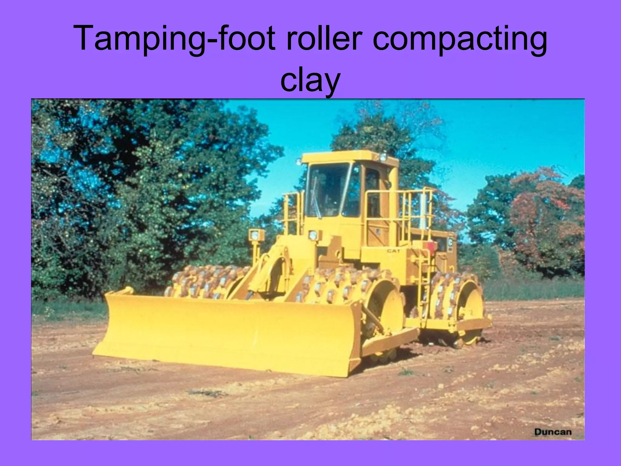 Tamping-foot roller compacting
clay
 