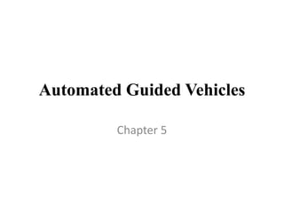 Automated Guided Vehicles
Chapter 5
 