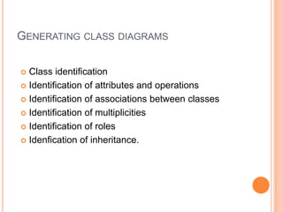 GeneratingclassdiagramsClassidentificationIdentification of attributesandoperationsIdentification of associationsbetweenclassesIdentification of multiplicitiesIdentification of rolesIdenfication of inheritance.