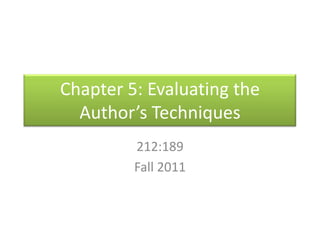 Chapter 5: Evaluating the Author’s Techniques 212:189 Fall 2011 