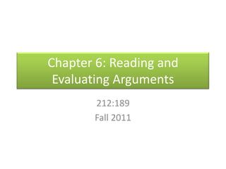 Chapter 6: Reading and Evaluating Arguments212:189Fall 2011