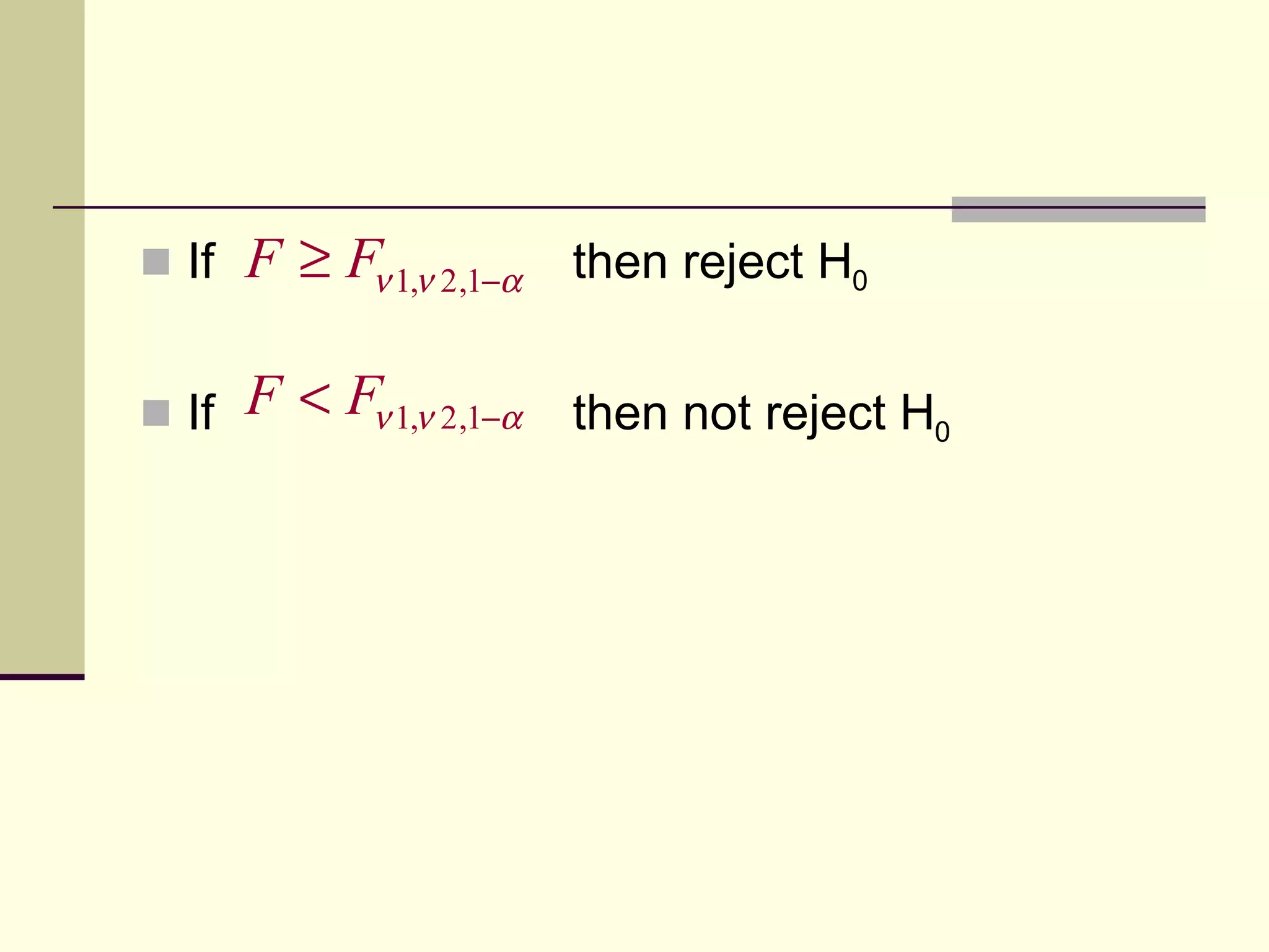 If  then reject H 0 If  then not reject H 0 