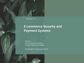 v
Chapter 5
E-commerce Security and
Payment Systems
Member :
Annisa salwa (1702518001)
Arenda Lolyta (1702518038)
D3 Manajemen Pemasaran B 2018
 