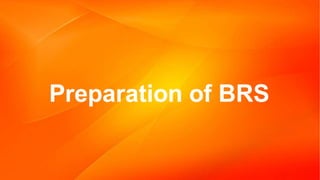 Preparation of BRS
 