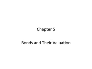 Chapter 5

Bonds and Their Valuation
 