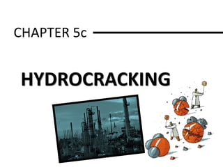 CHAPTER 5c
HYDROCRACKING
 
