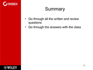 Summary
• Go through all the written and review
questions
• Go through the answers with the class
33
 