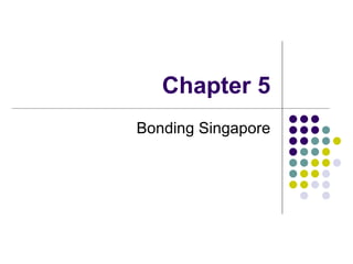 Chapter 5 Bonding Singapore 