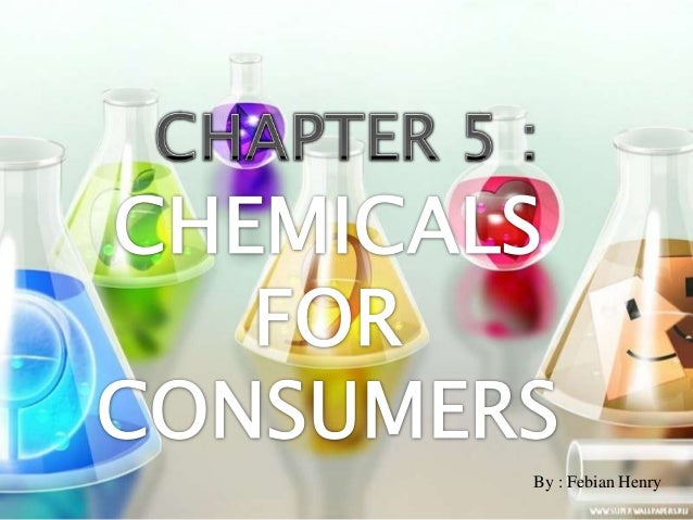 For Consumers >> Chapter 5 Chemicals For Consumers For Consumers >> Chapter 5 Chemicals For Consumers