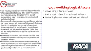 5.5.2 Auditing Logical Access
• Interviewing Systems Personnel
• Review reports from Access Control Software
• Review Application Systems Operations Manual
 