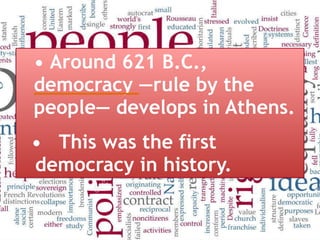 • Around 621 B.C.,
democracy —rule by the
people— develops in Athens.
• This was the first
democracy in history.
 