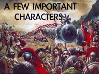 A	FEW	IMPORTANT		
CHARACTERS
 