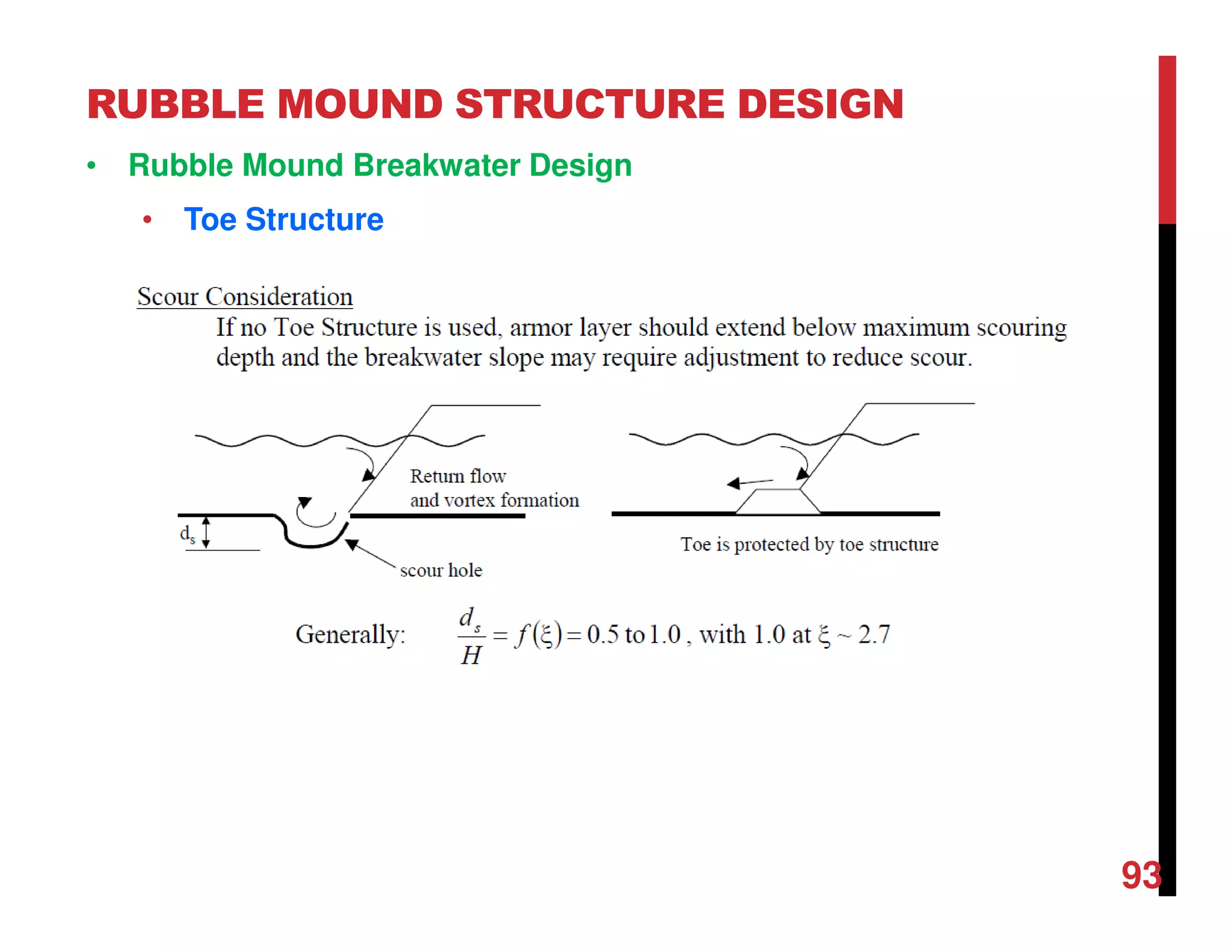 RUBBLE MOUND STRUCTURE DESIGN
93
• Rubble Mound Breakwater Design
• Toe Structure
 
