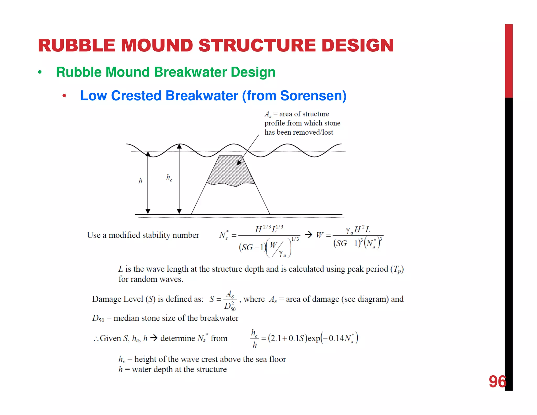 RUBBLE MOUND STRUCTURE DESIGN
96
• Rubble Mound Breakwater Design
• Low Crested Breakwater (from Sorensen)
 