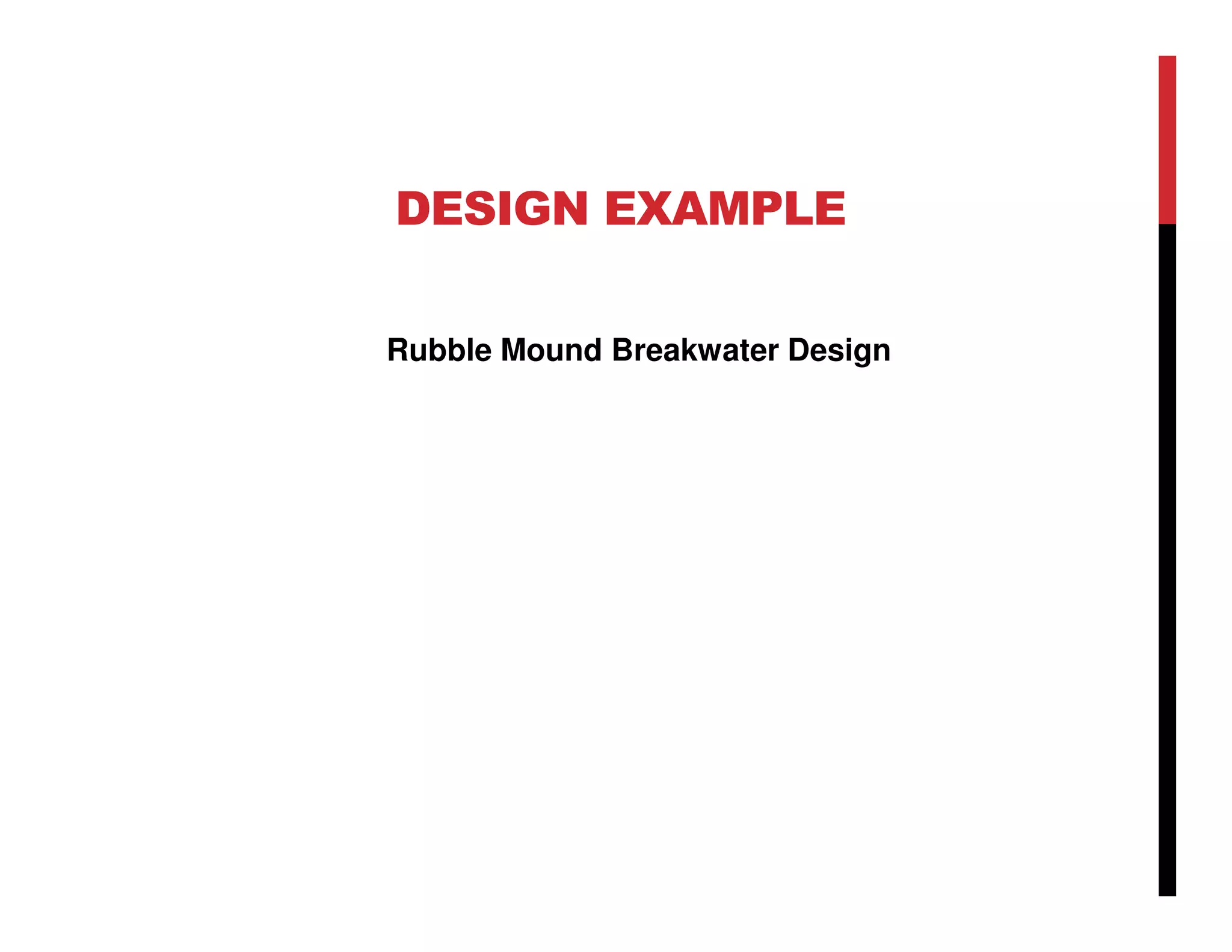 DESIGN EXAMPLE
Rubble Mound Breakwater Design
 