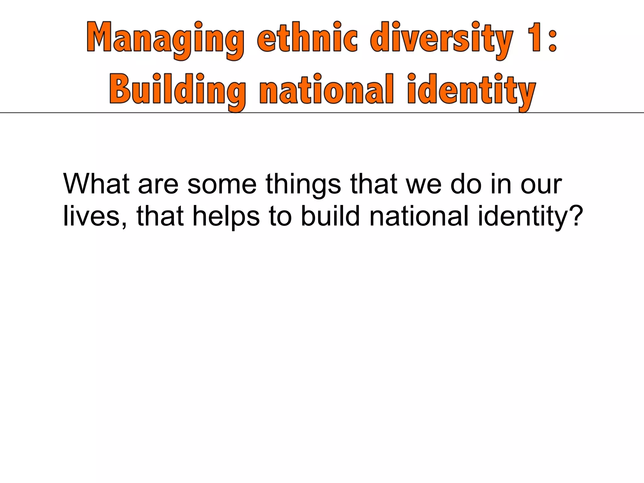 What are some things that we do in our lives, that helps to build national identity?  