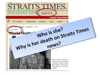Who is she?  Why is her death on Straits Times news? 