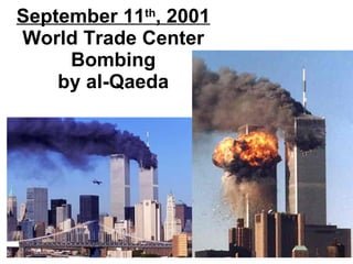 September 11 th , 2001 World Trade Center Bombing by al-Qaeda 