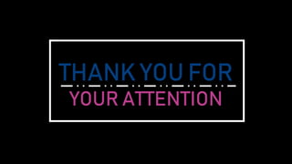THANK YOU FOR
YOUR ATTENTION
 