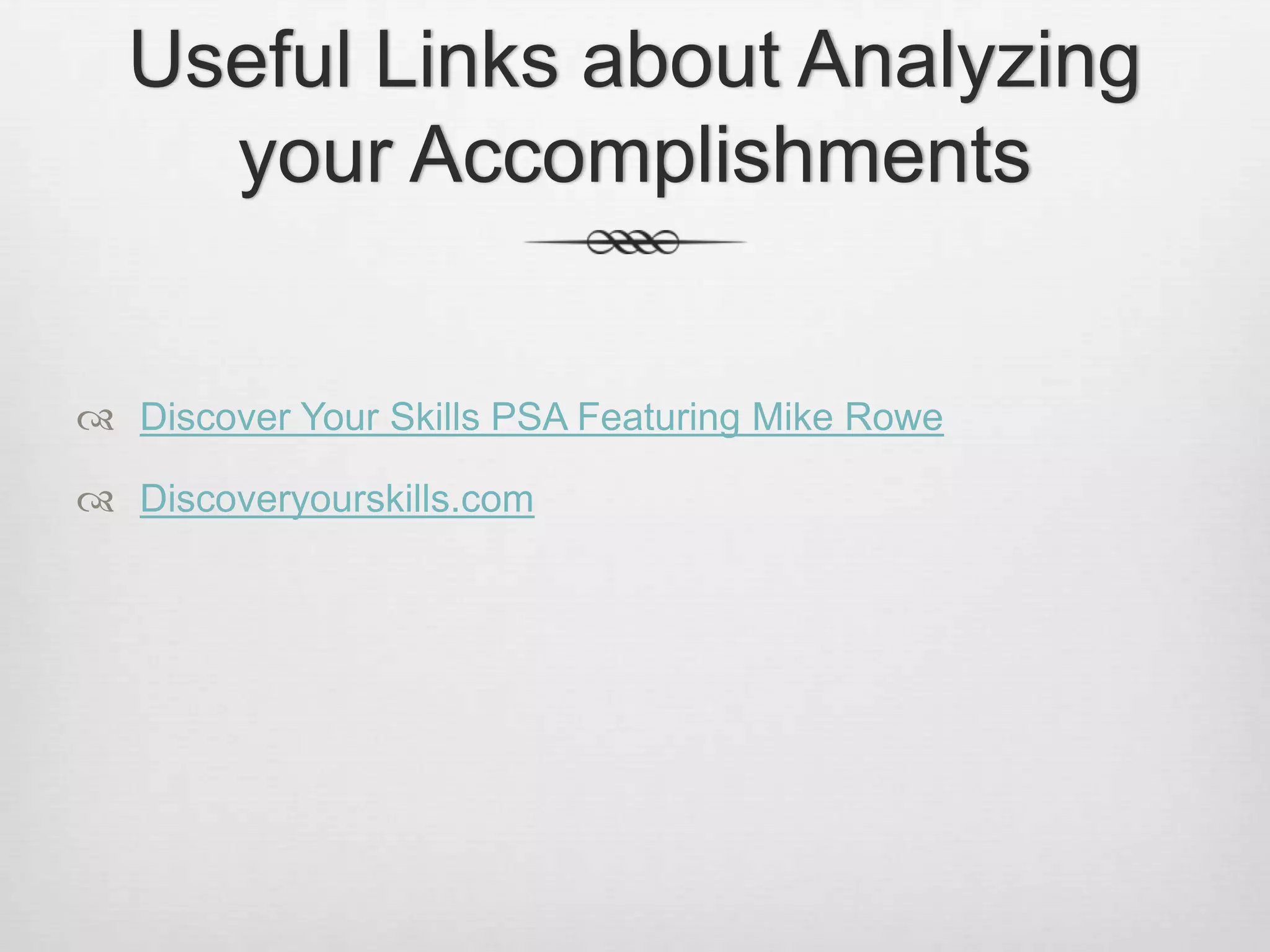 Useful Links about Analyzing your AccomplishmentsDiscover Your Skills PSA Featuring Mike RoweDiscoveryourskills.com